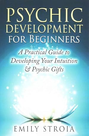 Bild des Verkufers fr Psychic Development for Beginners : A Practical Guide to Developing Your Intuition & Psychic Gifts zum Verkauf von GreatBookPrices