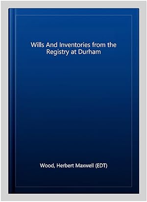 Seller image for Wills And Inventories from the Registry at Durham for sale by GreatBookPrices