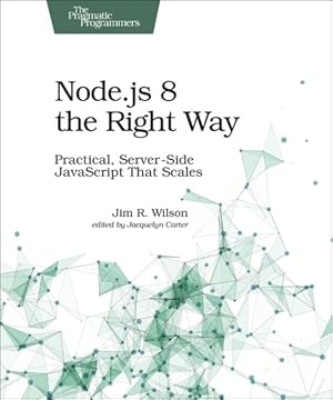 Seller image for Node.js 8 the Right Way : Practical, Server-Side JavaScript That Scales for sale by GreatBookPrices