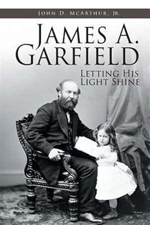 Seller image for James A. Garfield: Letting His Light Shine for sale by GreatBookPrices