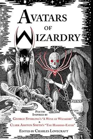 Seller image for Avatars of Wizardry : Poetry Inspired by George Sterling's "A Wine of Wizardry" and Clark Ashton Smith's "The Hashish-eater" for sale by GreatBookPrices
