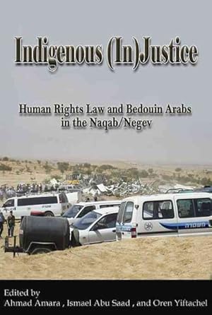 Seller image for Indigenous Injustice : Human Rights Law and Bedouin Arabs in the Naqab/Negev for sale by GreatBookPrices