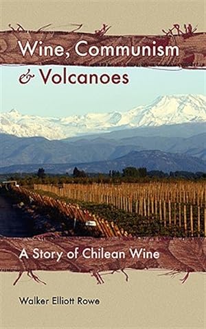 Imagen del vendedor de Wine, Communism & Volcanoes : A Story of Chilean Wine a la venta por GreatBookPrices