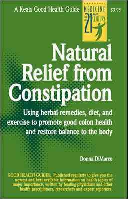 Imagen del vendedor de Natural Relief from Constipation : Using Herbal Remedies, Diet, and Exercise to Promote Good Colon Health and Restore Balance to the Body a la venta por GreatBookPrices