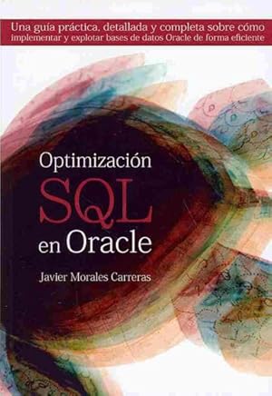 Imagen del vendedor de Optimizacion SQL en Oracle : Una guia practica, detallada y completa sobre como implementar y explotar bases de datos Oracle de forma eficiente -Language: spanish a la venta por GreatBookPrices