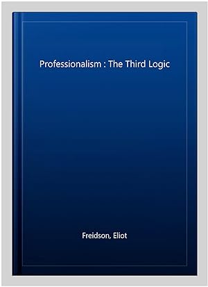 Imagen del vendedor de Professionalism : The Third Logic a la venta por GreatBookPrices