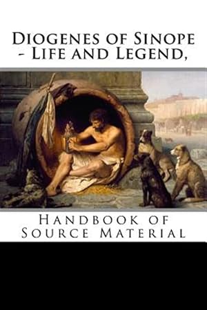 Imagen del vendedor de Diogenes of Sinope - Life and Legend : Handbook of Source Material a la venta por GreatBookPrices