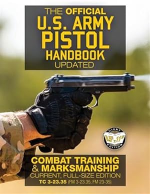 Imagen del vendedor de Official Us Army Pistol Handbook : Combat Training & Marksmanship Current Tc 3-23.35 Fm 3-23.35, Fm 23-35 - Full Size Edition a la venta por GreatBookPrices
