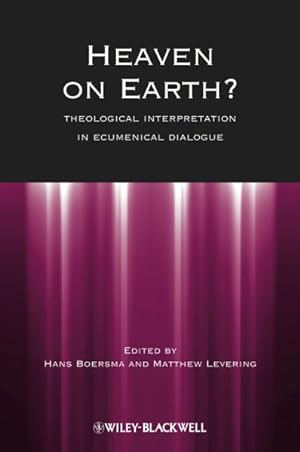 Bild des Verkufers fr Heaven on Earth? : Theological Interpretation in Ecumenical Dialogue zum Verkauf von GreatBookPrices