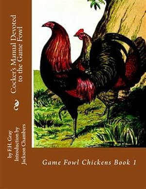 Bild des Verkufers fr Cocker's Manual Devoted to the Game Fowl zum Verkauf von GreatBookPrices