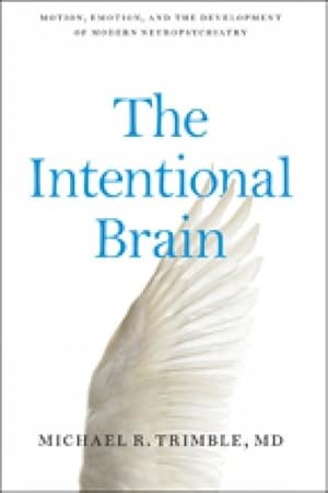 Seller image for Intentional Brain : Motion, Emotion, and the Development of Modern Neuropsychiatry for sale by GreatBookPrices