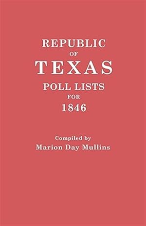 Bild des Verkufers fr Republic of Texas : Poll Lists for 1846 zum Verkauf von GreatBookPrices