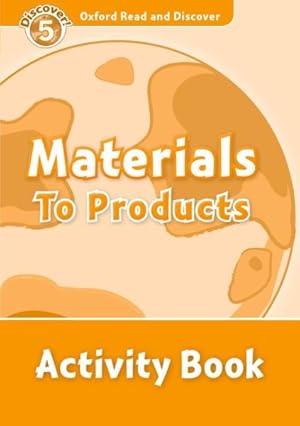 Bild des Verkufers fr Oxford Read And Discover: Level 5: Materials To Products Activity Book zum Verkauf von GreatBookPrices
