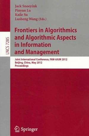 Seller image for Frontiers in Algorithmics and Algorithmic Aspects in Information and Management : Joint International Conference, FAW-AAIM 2012: Beijing, China, May 14-16, 2012, Proceedings for sale by GreatBookPrices