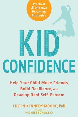 Seller image for Kid Confidence : Help Your Child Make Friends, Build Resilience, and Develop Real Self-Esteem for sale by GreatBookPrices