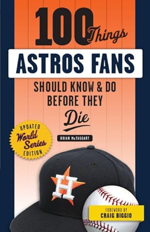 Image du vendeur pour 100 Things Astros Fans Should Know & Do Before They Die : World Series Edition mis en vente par GreatBookPrices