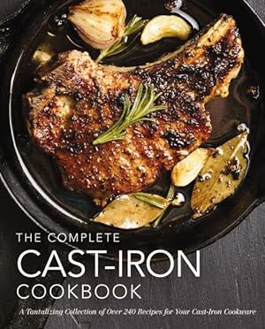 Seller image for Complete Cast-Iron Cookbook : More Than 240 Delicious Recipes for Your Cast-Iron Collection for sale by GreatBookPrices