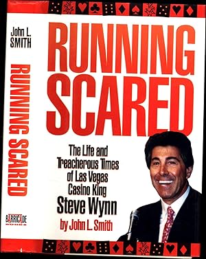 Running Scared / The Life and Treacherous Times of Las Vegas Casino King Steve Wynn