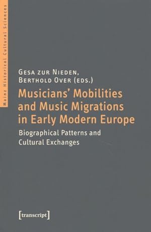 Bild des Verkufers fr Musicians' Mobilities and Music Migrations in Early Modern Europe : Biographical Patterns and Cultural Exchanges zum Verkauf von GreatBookPrices