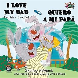 Imagen del vendedor de I Love My Dad - Quiero a mi Pap: English-Spanish Bilingual Edition a la venta por GreatBookPrices