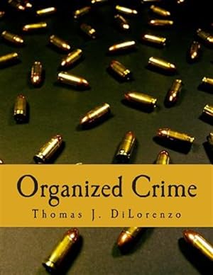 Seller image for Organized Crime : The Unvarnished Truth About Government for sale by GreatBookPrices