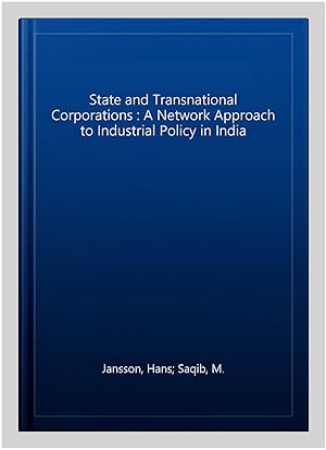 Image du vendeur pour State and Transnational Corporations : A Network Approach to Industrial Policy in India mis en vente par GreatBookPrices