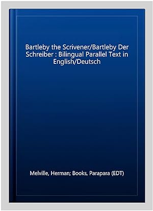 Immagine del venditore per Bartleby the Scrivener/Bartleby Der Schreiber : Bilingual Parallel Text in English/Deutsch venduto da GreatBookPrices