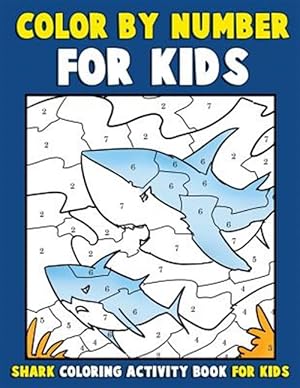 Seller image for Color by Number for Kids : Shark Coloring Activity Book for Kids: Ocean Coloring Book for Children With Sharks of the World for sale by GreatBookPrices