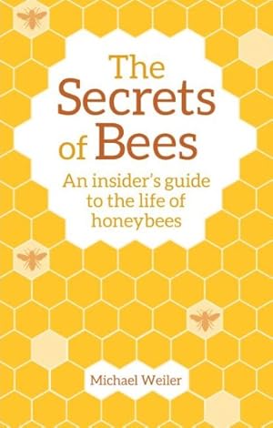 Seller image for Secrets of Bees : An Insider's Guide to the Life of Honeybees for sale by GreatBookPrices