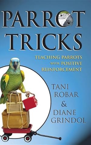 Imagen del vendedor de Parrot Tricks : Teaching Parrots With Positive Reinforcement a la venta por GreatBookPrices
