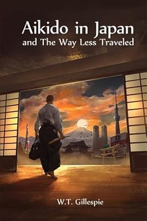 Imagen del vendedor de Aikido in Japan and The Way Less Traveled a la venta por GreatBookPrices