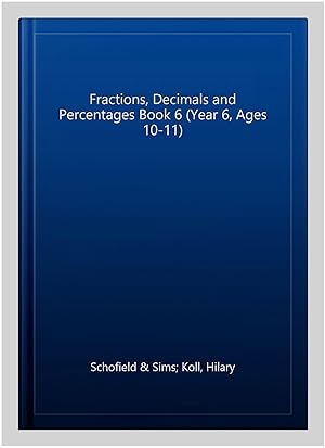 Image du vendeur pour Fractions, Decimals and Percentages Book 6 (Year 6, Ages 10-11) mis en vente par GreatBookPrices