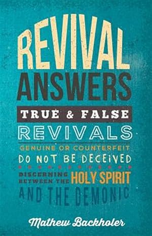 Seller image for Revival Answers, True and False Revivals, Genuine or Counterfeit: Do not be Deceived, Discerning Between the Holy Spirit and the Demonic for sale by GreatBookPrices