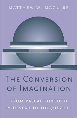 Image du vendeur pour Conversion of Imagination : From Pascal Through Rousseau to Tocqueville mis en vente par GreatBookPrices
