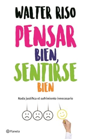 Seller image for Pensar bien, sentirse bien / Think Good, Feel Good : Nada Justifica El Sufrimiento Innecesario -Language: spanish for sale by GreatBookPrices