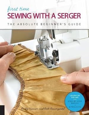 Immagine del venditore per First Time Sewing with a Serger: The Absolute Beginner's Guide--Learn by Doing * Step-By-Step Basics + 9 Projects (Paperback or Softback) venduto da BargainBookStores