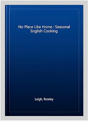 Image du vendeur pour No Place Like Home : Seasonal English Cooking mis en vente par GreatBookPrices