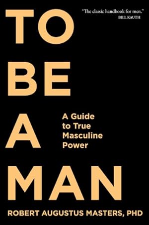 Immagine del venditore per To Be a Man : A Guide to True Masculine Power venduto da GreatBookPrices