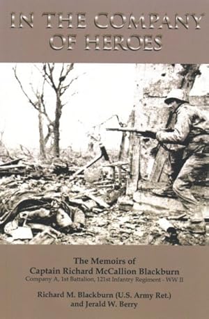 Seller image for In the Company of Heroes : The Memoirs of Captain Richard M. Blackburn Company A, 1st Battalion, 121st Infantry Regiment - WW II for sale by GreatBookPrices