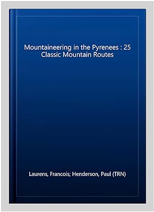 Bild des Verkufers fr Mountaineering in the Pyrenees : 25 Classic Mountain Routes zum Verkauf von GreatBookPrices