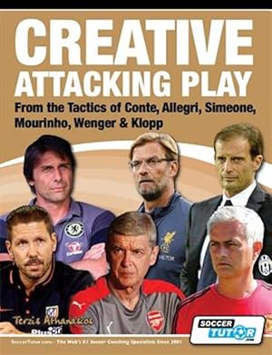 Imagen del vendedor de Creative Attacking Play - From the Tactics of Conte, Allegri, Simeone, Mourinho, Wenger & Klopp a la venta por GreatBookPrices