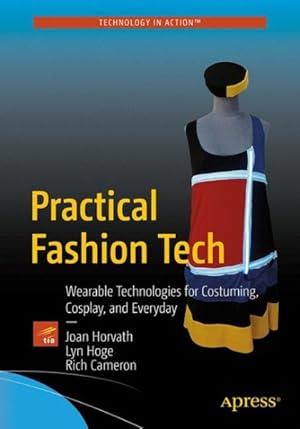 Bild des Verkufers fr Practical Fashion Tech : Wearable Technologies for Costuming, Cosplay, and Everyday zum Verkauf von GreatBookPrices