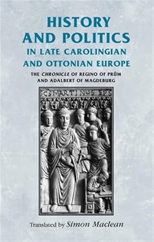 Immagine del venditore per History and Politics in Late Carolingian and Ottonian Europe : The Chronicle of Regino of Prum and Adalbert of Magdeburg venduto da GreatBookPrices