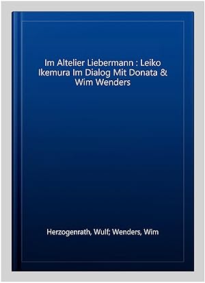 Immagine del venditore per Im Altelier Liebermann : Leiko Ikemura Im Dialog Mit Donata & Wim Wenders venduto da GreatBookPrices