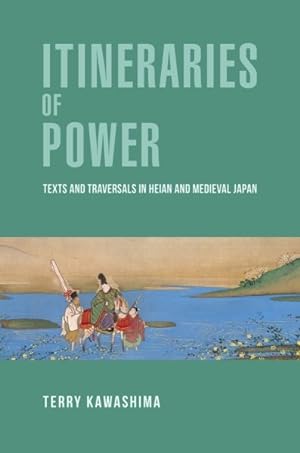 Imagen del vendedor de Itineraries of Power : Texts and Traversals in Heian and Medieval Japan a la venta por GreatBookPrices