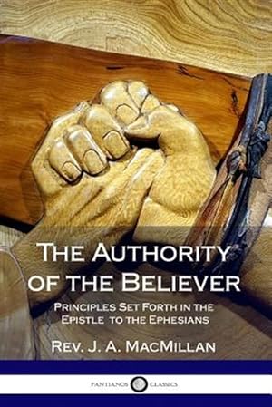 Seller image for The Authority of the Believer: Principles Set Forth in the Epistle to the Ephesians for sale by GreatBookPrices