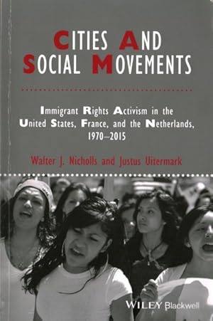 Bild des Verkufers fr Cities and Social Movements : Immigrant Rights Activism in the United States, France, And The Netherlands 1970-2015 zum Verkauf von GreatBookPrices