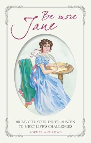 Bild des Verkufers fr Be More Jane : Bring Out Your Inner Austen to Meet Life's Challenges zum Verkauf von GreatBookPrices