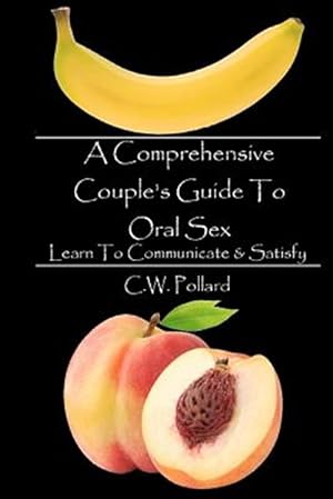 Seller image for Comprehensive Couple's Guide to Oral Sex : Learn to Communicate & Satisfy for sale by GreatBookPrices