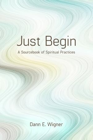 Imagen del vendedor de Just Begin : A Sourcebook for Spiritual Practices a la venta por GreatBookPrices
